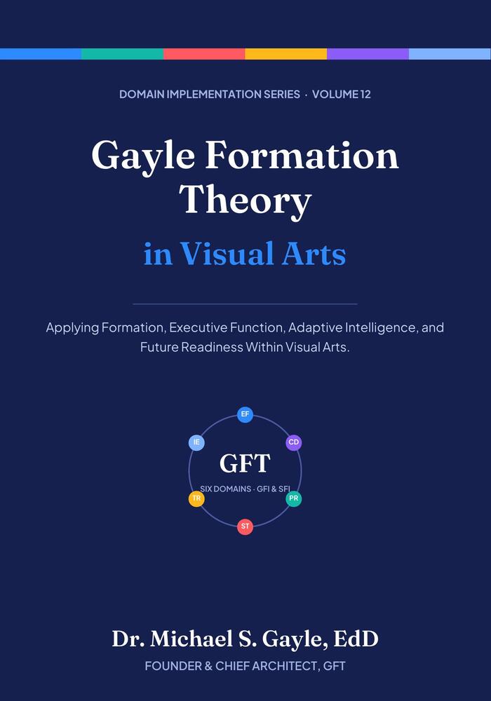 Book cover: Gayle Formation Theory in Visual Arts, Domain Implementation Series Volume 12, by Dr. Michael S. Gayle, EdD