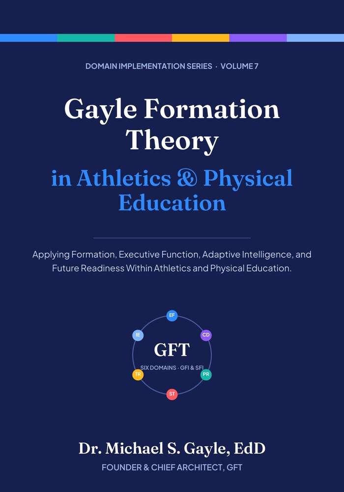 Book cover: Gayle Formation Theory in Athletics & Physical Education, Domain Implementation Series Volume 7, by Dr. Michael S. Gayle, EdD