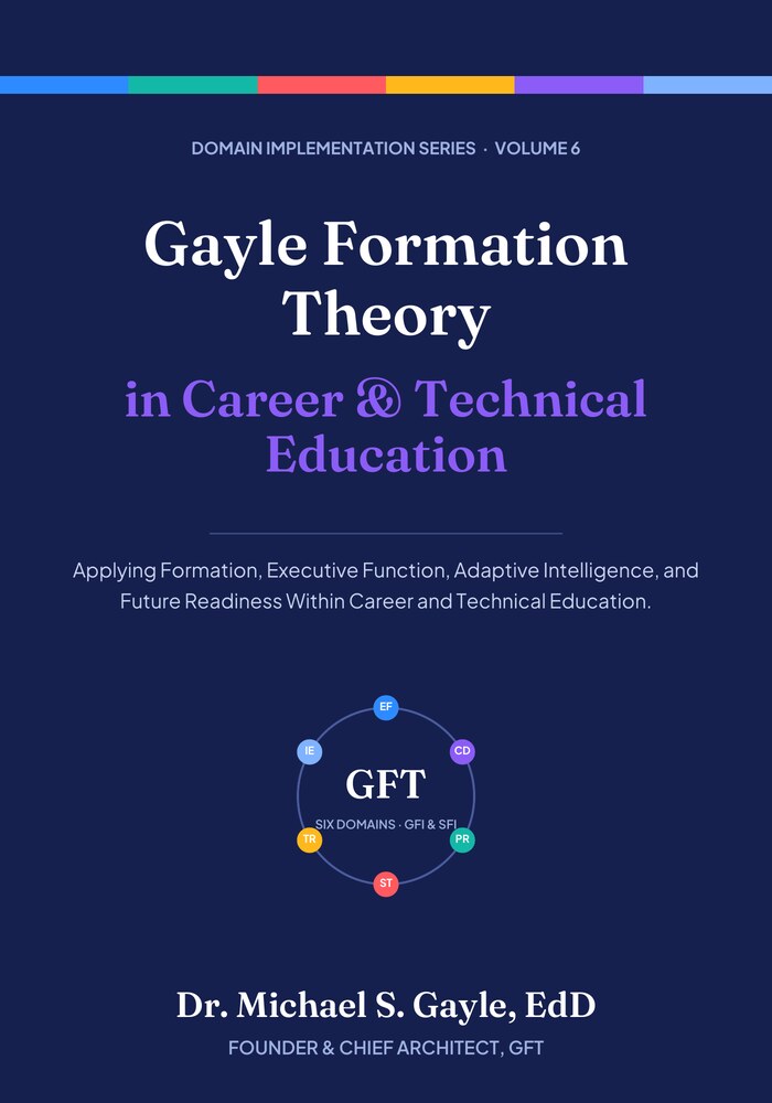 Book cover: Gayle Formation Theory in Career & Technical Education, Domain Implementation Series Volume 6, by Dr. Michael S. Gayle, EdD
