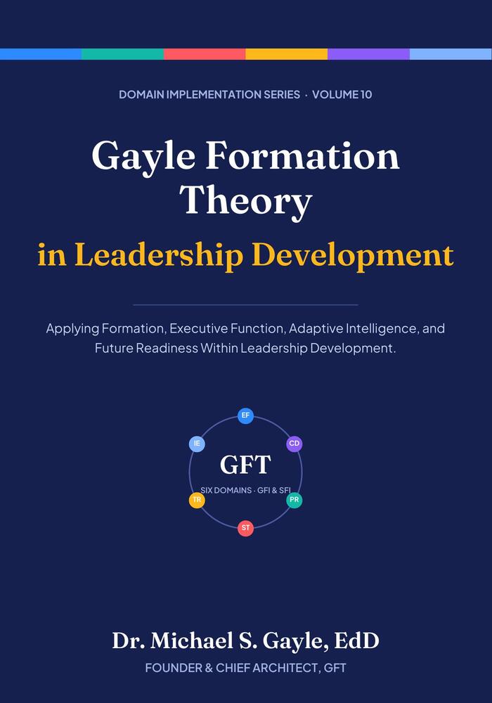Book cover: Gayle Formation Theory in Leadership Development, Domain Implementation Series Volume 10, by Dr. Michael S. Gayle, EdD