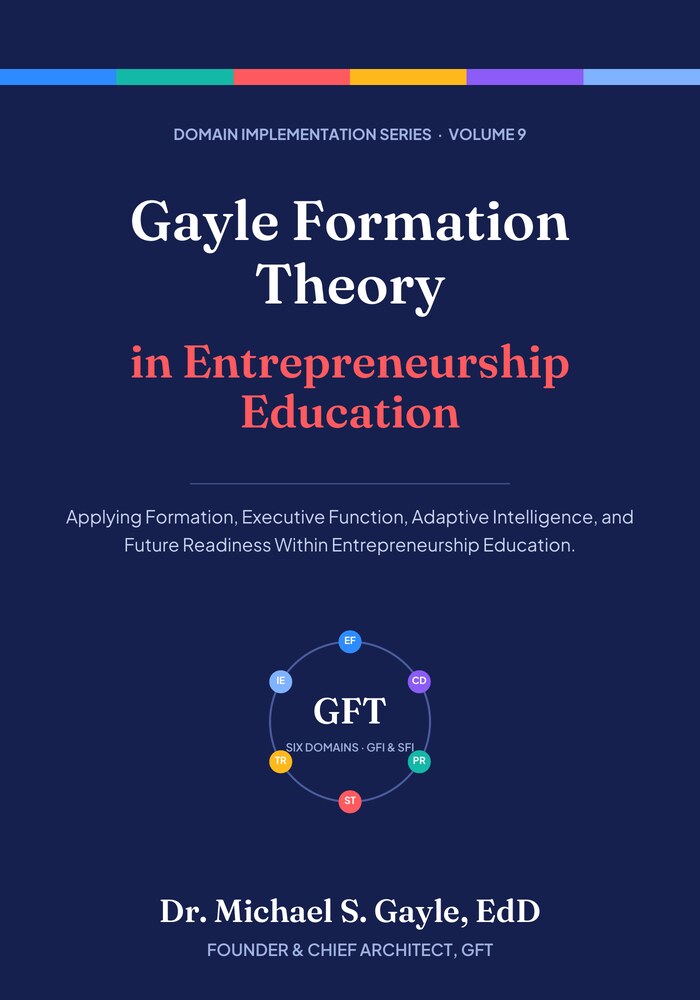 Book cover: Gayle Formation Theory in Entrepreneurship Education, Domain Implementation Series Volume 9, by Dr. Michael S. Gayle, EdD