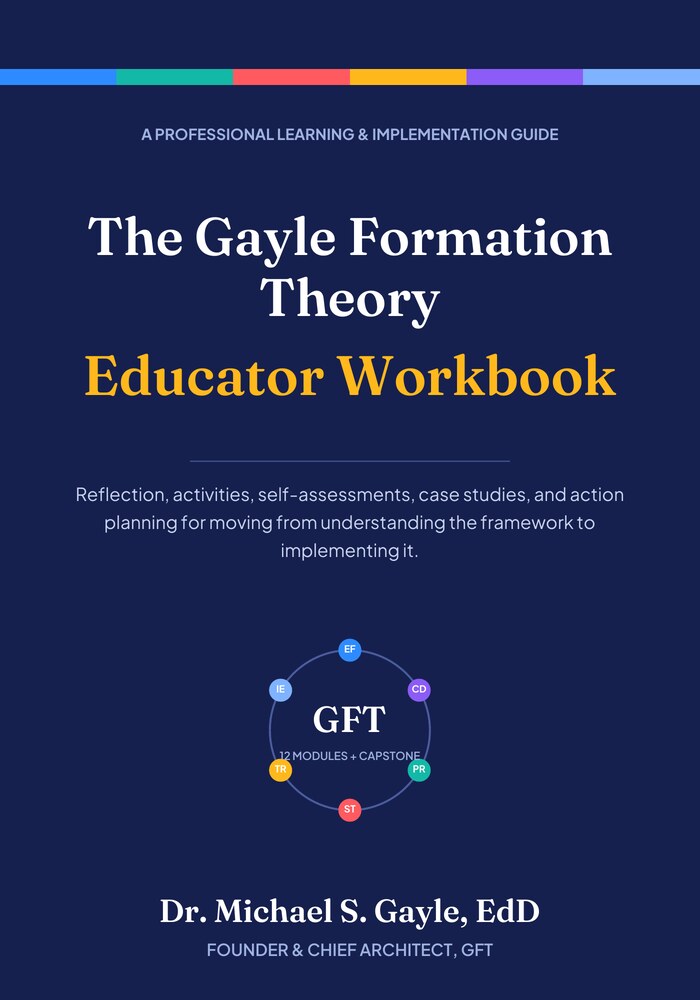 Book cover: The Gayle Formation Theory: Educator Workbook, by Dr. Michael S. Gayle, EdD