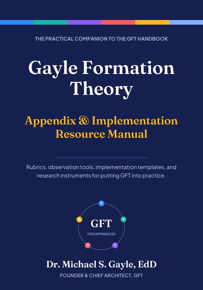 Book cover: Gayle Formation Theory: Appendix & Implementation Resource Manual, by Dr. Michael S. Gayle, EdD