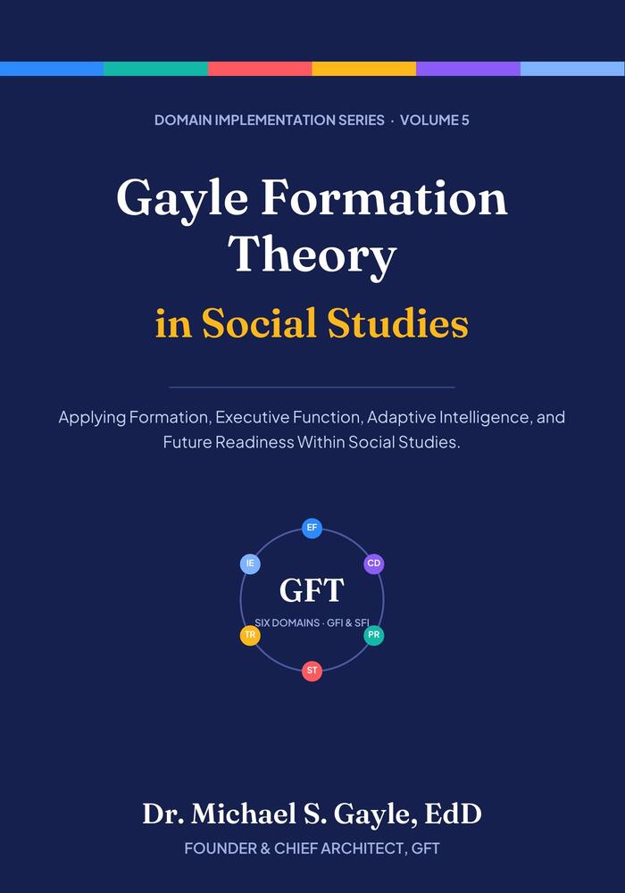 Book cover: Gayle Formation Theory in Social Studies, Domain Implementation Series Volume 5, by Dr. Michael S. Gayle, EdD