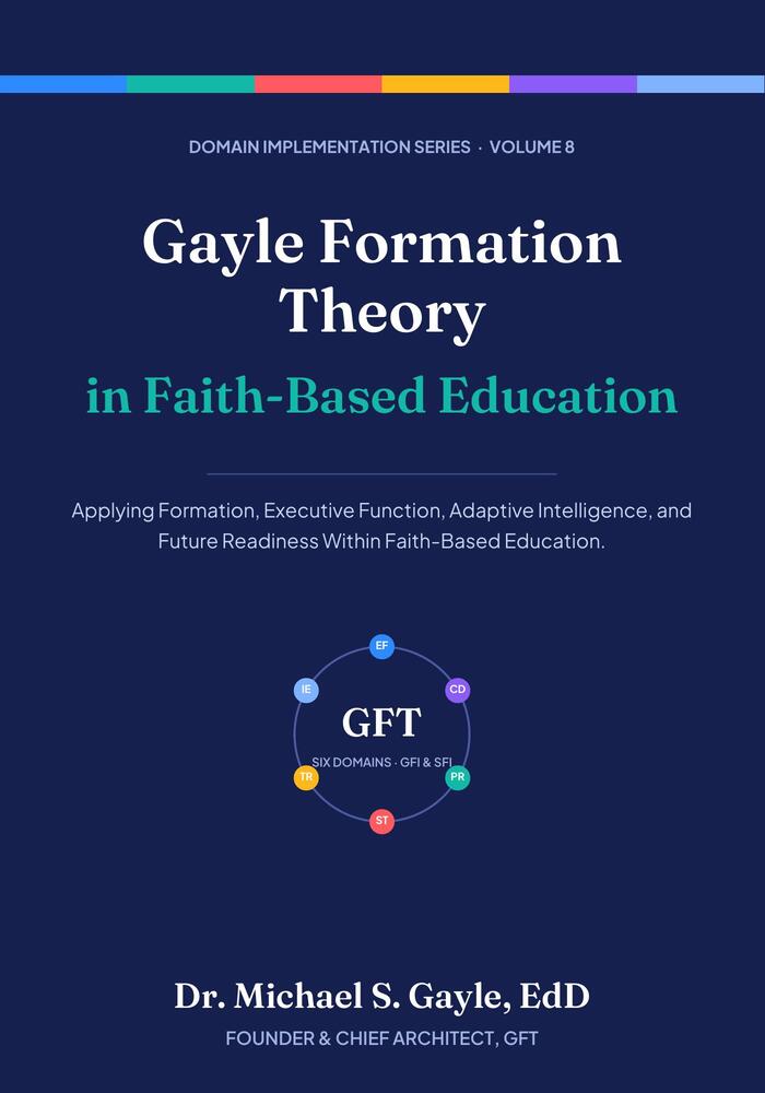 Book cover: Gayle Formation Theory in Faith-Based Education, Domain Implementation Series Volume 8, by Dr. Michael S. Gayle, EdD