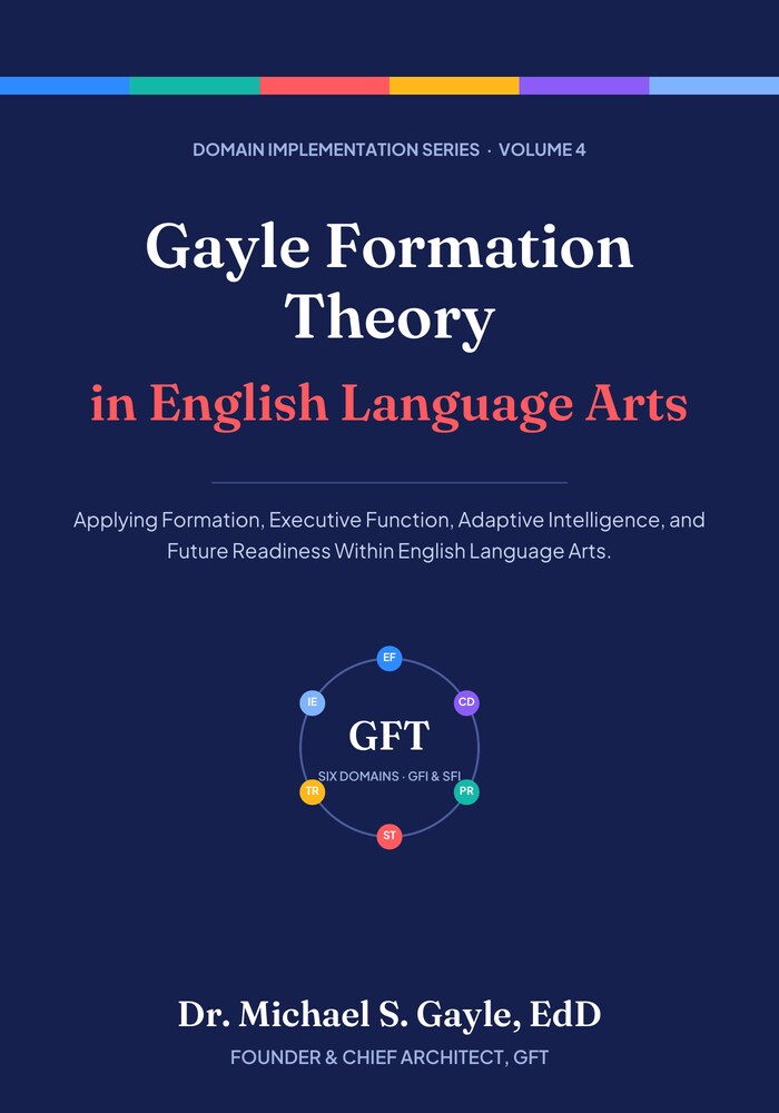 Book cover: Gayle Formation Theory in English Language Arts, Domain Implementation Series Volume 4, by Dr. Michael S. Gayle, EdD